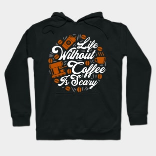 Life Without Coffee Is Scary Hoodie